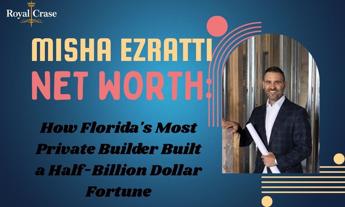 misha-ezratti-net-worth-how-floridas-most-private-builder-built-a-half-billion-dollar-fortune