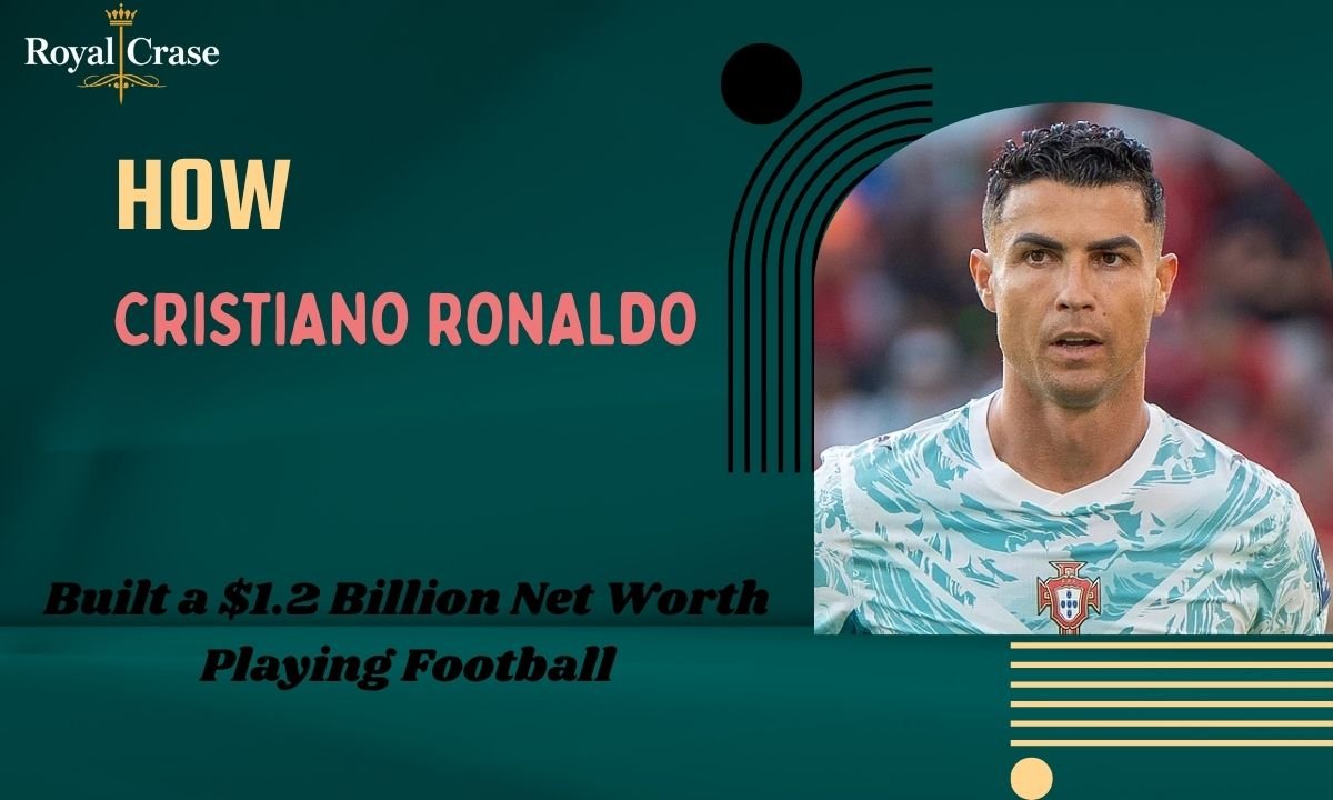 how-cristiano-ronaldo-built-a-dollar12-billion-net-worth-playing-football