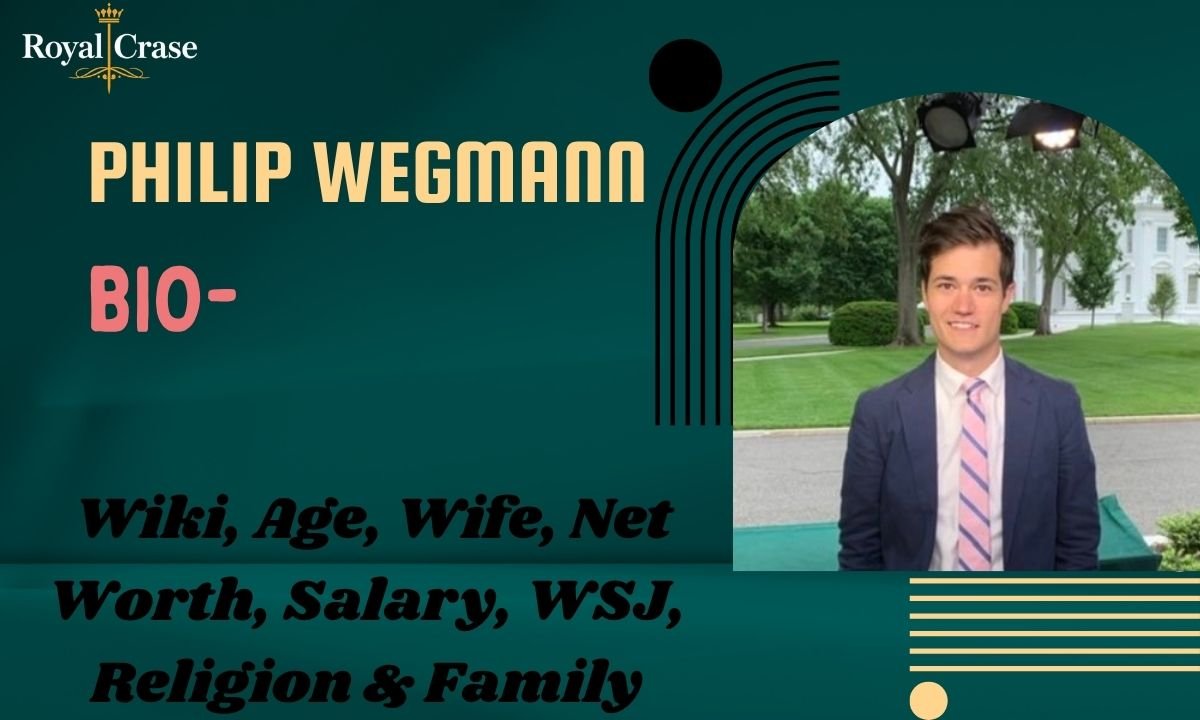 philip-wegmann-bio-wiki-age-wife-net-worth-salary-wsj-religion-and-family