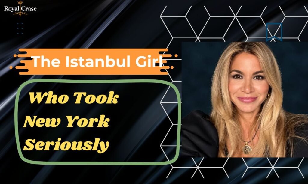 the-istanbul-girl-who-took-new-york-seriously