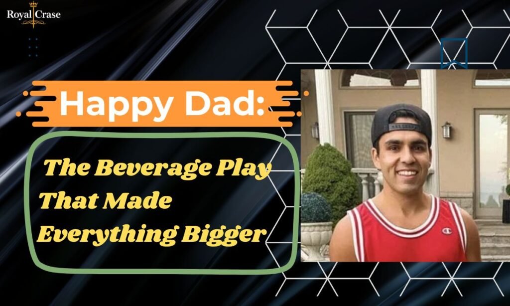 happy-dad-the-beverage-play-that-made-everything-bigger